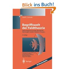 Begriffswelt der Feldtheorie: Elektromagnetische Felder, Maxwellsche Gleichungen, Gradient, Rotation, Divergenz: Praxisnahe, anschauliche Einf�hrung. ... Gleichungen, Gradient, Rotation, Divergenz