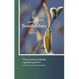 Sie nannten mich Sensibelchen: Warum hohe Sensibilit�t genial ist  und wie sensible Menschen mit  Ignoranz und Vorurteilen umgehen k�nnenvon "Maike Wesa"