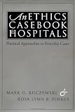 An Ethics Casebook for Hospitals: Practical Approaches to Everyday Cases