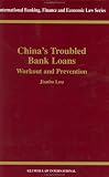 Chinas Troubled Bank Loans - Workout and Prevention (International Banking, Finance and Economic Law, Volume 22) (International Banking, Finance and Economic Law Series Set)