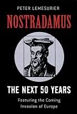 Nostradamus : the next 50 years : featuring the coming invasion of Europe