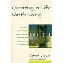Creating a Life Worth Living: A Practical Course in Career Design for Aspiring Writers, Artists, Filmmakers, Musicians and Others