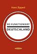 So funktioniert Deutschland: Ein Handbuch