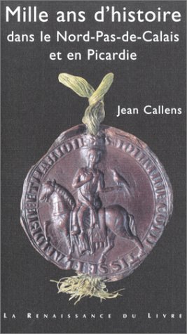 City Travel Guides Discounted  Search : Mille ans d' histoire dans le Nord-Pas-de-Calais et en Picardie
