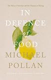 In Defence of Food: The Myth of Nutrition and the Pleasures of Eating: An Eater s Manifesto