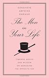 The Men in Your Life: Timeless Advice and Wisdom on Managing the Opposite Sex