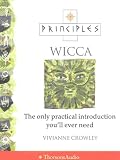 Wicca: The Only Introduction You'll Ever Need (Principles of)
