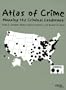 Atlas of Crime: Mapping the Criminal Landscape