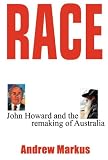 Race: John Howard and the Remaking of Australia