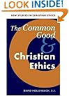 The Common Good and Christian Ethics (New Studies in Christian Ethics)