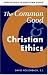 The Common Good and Christian Ethics (New Studies in Christian Ethics)