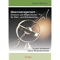 Ideenmanagement - Chancen und M�glichkeiten f�r Klein- und Mittelbetriebe. Kosten einsparen durch Mitarbeiterideen