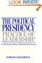 The Political Presidency: Practice of Leadership from Kennedy through Reagan