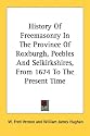 History of Freemasonry in the Province of Roxburgh, Peebles and Selkirkshires, from 1674 to the Present Time