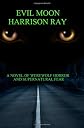 Evil Moon: A novel of supernatural fear.