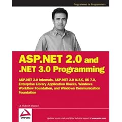 ASP.NET 2.0 and .NET 3.0 Programming: ASP.NET 2.0 Internals plus ASP.NET AJAX, IIS 7.0, Enterprise Library Application Blocks, Windows Workflow Foundation, and Windows Communication Foundation