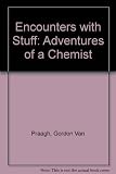 Encounters with stuff : adventures of a chemist