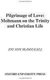 Pilgrimage of Love: Moltmann on the Trinity and Christian Life (Aar Reflection and Theory in the Stu