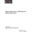 Giga Collaboration: Challenges for Global E-Business by  Inc. Giga Information Group