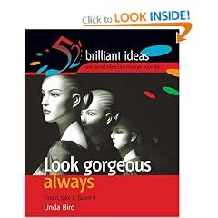 Look gorgeous always: Find it, fake it, flaunt it (52 Brilliant Ideas S.)
