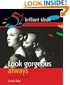 Look gorgeous always: Find it, fake it, flaunt it (52 Brilliant Ideas S.)