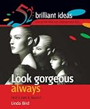Look gorgeous always: Find it, fake it, flaunt it (52 Brilliant Ideas S.)