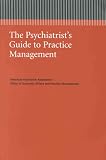 The Psychiatrist's Guide to Practice Management (APA Managed Care Monograph)