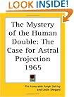 The Mystery of the Human Double: The Case for Astral Projection