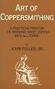 Art of Coppersmithing: A Practical Treatise on Working Sheet Copper into All Forms