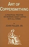 Art Of Coppersmithing: A Practical Treatise On Working Sheet Copper Into All Forms (1911)