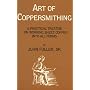 Art of Coppersmithing: A Practical Treatise on Working Sheet Copper into All Forms