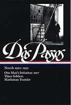 Novels, 1920-1925: One Man's Initiation: 1917, Three Soldiers, Manhattan Transfer (The Library of America)