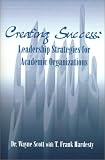 Creating Success: Leadership Strategies for Academic Organizations