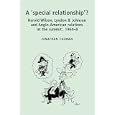 A 'Special Relationship'?: Harold Wilson, Lyndon B. Johnson and Anglo-American Relations 'at the Summit', 1964-8 by Jonathan Colman