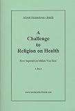 Health, a Challenge to Religion on Health: How Superstition Makes You Sick! (Atheist Perspectives)