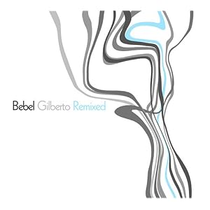 Bebel Gilberto: Remixed