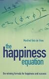: The Happiness Equation: A Winning Formula for Happiness and Success