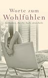 Worte zum Wohlf&uuml;hlen - Gedanken, die die Seele streicheln - Christine Wagener-Thiele, Christine Wagener- Thiele