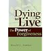 Dying to Live: The Power of Forgiveness