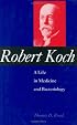 Robert Koch:  A Life in Medicine and Bacteriology
