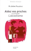 Aidez vos proches &agrave; surmonter L'alcoolisme