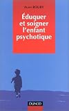 �duquer et soigner l'enfant psychotique