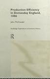 Production Efficiency in Domesday England, 1086 (Routledge Exploration in Economic History, 7)
