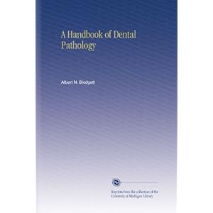 A Handbook of Dental Pathology Albert N. Blodgett