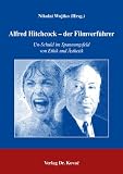 Alfred Hitchcock - der Filmverf&uuml;hrer: Un-Schuld im Spannungsfeld von Ethik und &Auml;sthetik - 