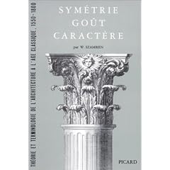 Sym�trie, go�t, caract�re. Th�orie et terminologie de l'architecture � l'�ge classique, 1550-1800