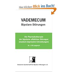 Vademecum Bipolare St�rungen: Die Pharmakotherapie der bipolaren affektiven St�rungen (manisch-depressive Erkrankung)