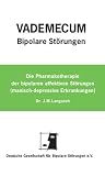 Vademecum Bipolare Störungen: Die Pharmakotherapie der bipolaren affektiven Störungen (manisch-depressive Erkrankung)