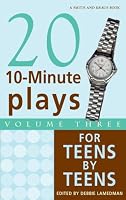 Twenty 10-Minute Plays For Teens Volume 3