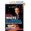 Red, White & Liberal: How Left Is Right & Right Is Wrong